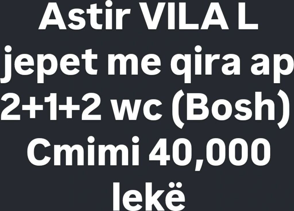 Astir Vila L affittasi 2+1+2 wc (vuoto) 40.000 leke
